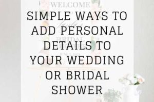 simple ways to add personal details to your wedding or bridal shower