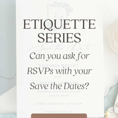 Etiquette Series:  Can you ask for RSVPs with your Save the Dates?