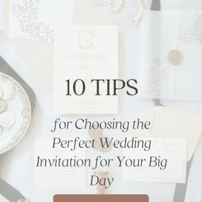 10 Tips for Choosing the Perfect Wedding Invitation for Your Big Day
