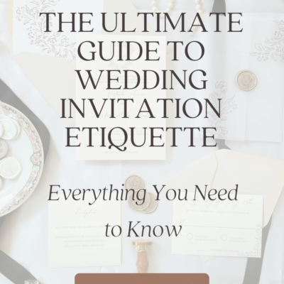 The Ultimate Guide to Wedding Invitation Etiquette: Everything You Need to Know