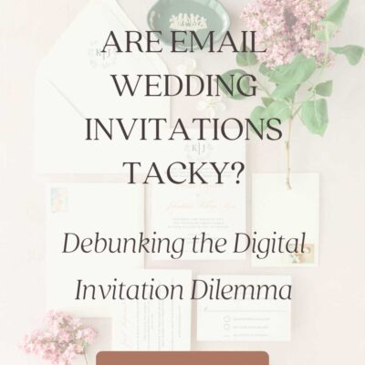 Are Email Wedding Invitations Tacky? Debunking the Digital Invitation Dilemma