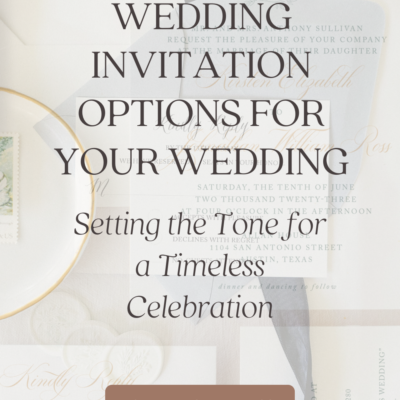 7 Elegant Wedding Invitation Options for Your Wedding: Setting the Tone for a Timeless Celebration