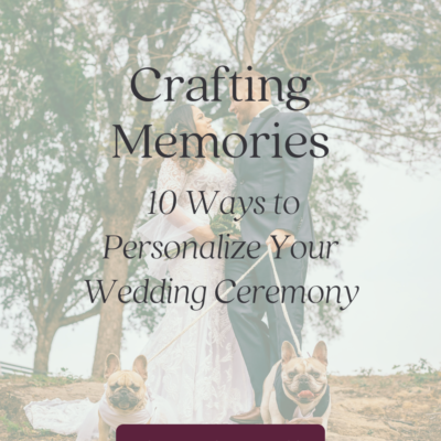 Crafting Memories: 10 Ways to Personalize Your Wedding Ceremony