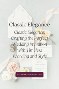 crafting the perfect wedding invitation with timeless wording and style