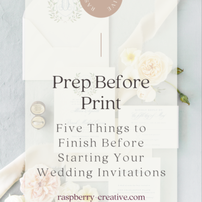 Prep Before Print: Five Things to Finish Before Starting Your Wedding Invitations