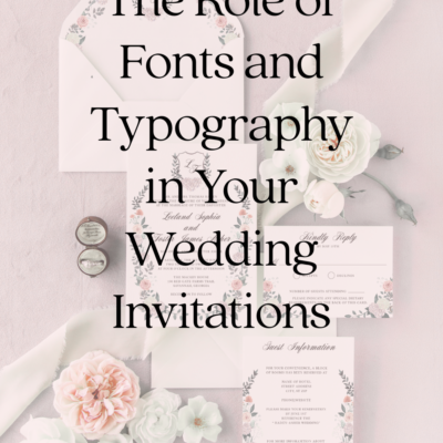 The Role of Fonts and Typography in Your Wedding Invitations