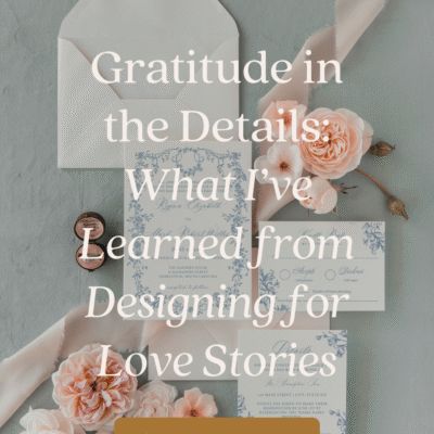 Gratitude in the Details: What I’ve Learned from Designing for Love Stories