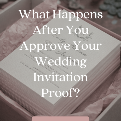 What Happens After You Approve Your Wedding Invitation Proof (A Behind-the-Scenes Look)