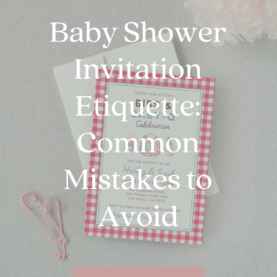 Baby Shower Invitation Etiquette: Common Mistakes to Avoid